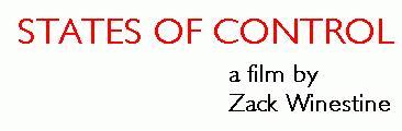 STATES OF CONTROL  A Film by Zack Winestine